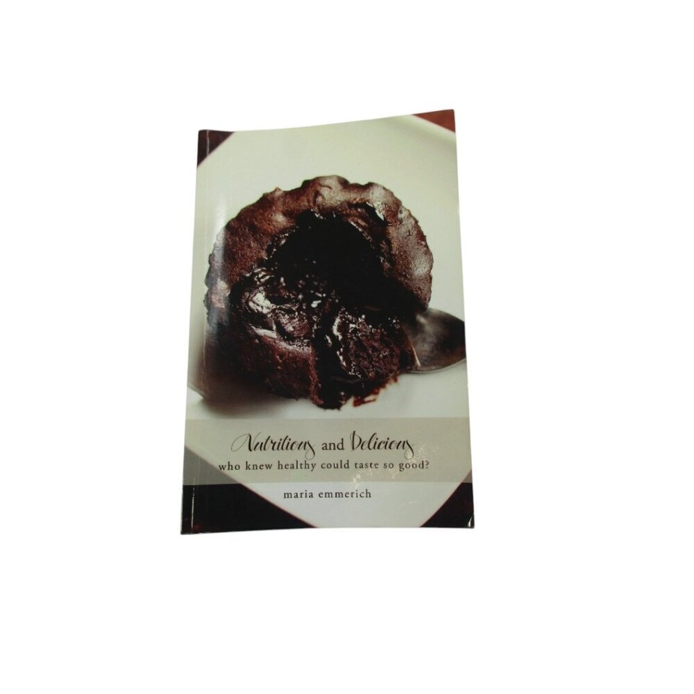 Nutritious and‎ Delicious Who Knew Healthy Could Taste So Good By Maria Emmerich
